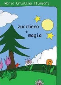 Zucchero e magia - Maria Cristina Flumiani - Libro Youcanprint 2012, Narrativa | Libraccio.it