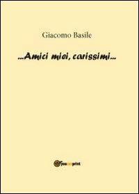 Amici miei, carissimi - Giacomo Basile - Libro Youcanprint 2012, Miscellanea | Libraccio.it