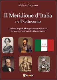 Il meridione d'Italia nell'Ottocento - Michele Giugliano - Libro Youcanprint 2012 | Libraccio.it