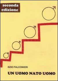 Un uomo nato uomo - Ezio Falconieri - Libro Youcanprint 2012, Narrativa | Libraccio.it
