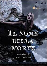 Il nome della morte - Bruno Colombo - Libro Youcanprint 2012, Narrativa | Libraccio.it