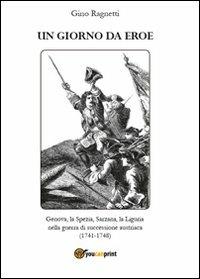 Un giorno da eroe - Gino Ragnetti - Libro Youcanprint 2012, Narrativa | Libraccio.it