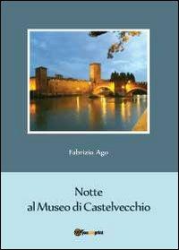 Notte al museo di Castelvecchio - Fabrizio Ago - Libro Youcanprint 2012, Narrativa | Libraccio.it