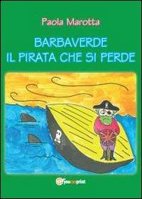 Barbaverde. Il pirata che si perde - Paola Marotta - Libro Youcanprint 2012, Narrativa | Libraccio.it