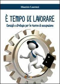È tempo di lavorare - Maurizio Laurenzi - Libro Youcanprint 2012 | Libraccio.it