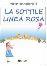 La sottile linea rosa - Walter Pennacchietti - Libro Youcanprint 2012, Narrativa | Libraccio.it