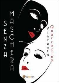 Senza maschera - Vincenzo Quarracino - Libro Youcanprint 2012, Narrativa | Libraccio.it