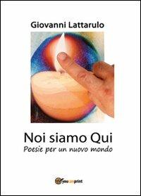 Noi siamo qui - Giovanni Lattarulo - Libro Youcanprint 2012, Saggistica | Libraccio.it
