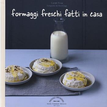 Formaggi freschi fatti in casa - Cathy Ytak - Libro Guido Tommasi Editore-Datanova 2013 | Libraccio.it