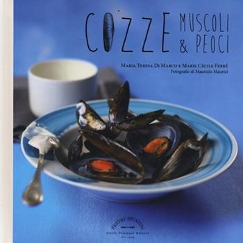Cozze, muscoli & peoci - Maria Teresa Di Marco, Marie Cécile Ferré - Libro Guido Tommasi Editore-Datanova 2013, Piccoli spuntini | Libraccio.it