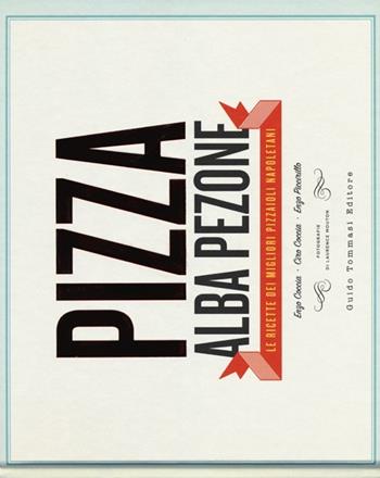 Pizza. Le ricette dei migliori pizzaioli napoletani: Enzo Coccia, CiroCoccia, Enzo Piccirillo - Alba Pezone - Libro Guido Tommasi Editore-Datanova 2013, Gli illustrati | Libraccio.it