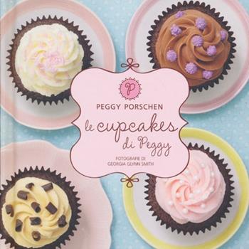 Le cupcakes di Peggy - Peggy Porschen - Libro Guido Tommasi Editore-Datanova 2013, Gli illustrati | Libraccio.it