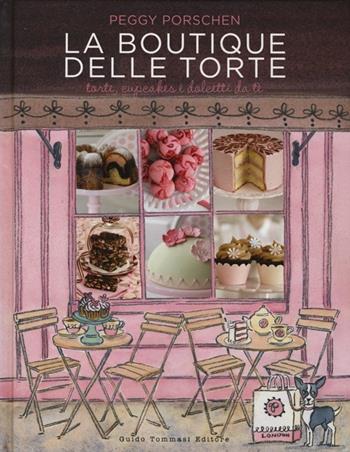 La boutique delle torte. Torte, cupcakes e dolcetti da tè - Peggy Porschen - Libro Guido Tommasi Editore-Datanova 2014, Gli illustrati | Libraccio.it