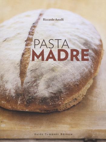 Pasta madre - Riccardo Astolfi - Libro Guido Tommasi Editore-Datanova 2014, Gli illustrati | Libraccio.it