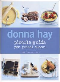 Piccola guida per grandi cuochi - Donna Hay - Libro Guido Tommasi Editore-Datanova 2014, Gli illustrati | Libraccio.it