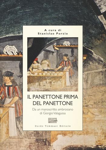 Il panettone prima del panettone  - Libro Guido Tommasi Editore-Datanova 2015, Cum grano salis | Libraccio.it