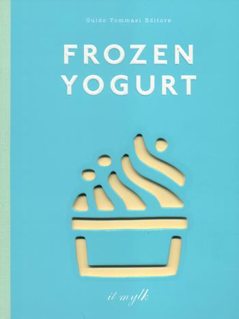 Frozen yogurt - Constance Lorenzi, Mathilde Lorenzi - Libro Guido Tommasi Editore-Datanova 2014, Gli illustrati | Libraccio.it