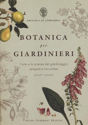 Botanica per giardinieri. L'arte e la scienza del giardinaggio spiegate e raccontate - Geoff Hodge - Libro Guido Tommasi Editore-Datanova 2014 | Libraccio.it