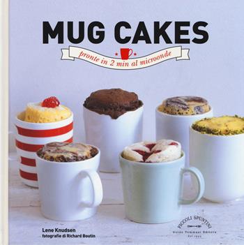 Mug cakes. Pronte in 2 min al microonde - Lene Knudsen - Libro Guido Tommasi Editore-Datanova 2014, Piccoli spuntini | Libraccio.it