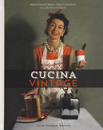 Cucina vintage - Maria Teresa Di Marco, Marie Cécile Ferré - Libro Guido Tommasi Editore-Datanova 2015, Gli illustrati | Libraccio.it