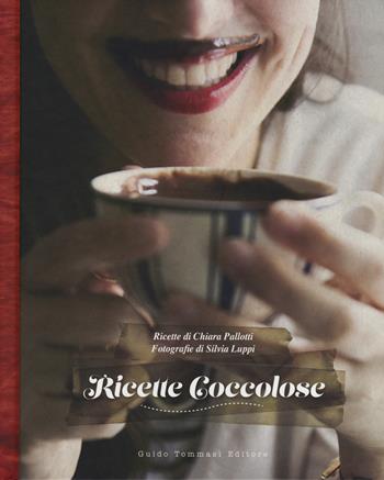 Ricette coccolose - Chiara Pallotti - Libro Guido Tommasi Editore-Datanova 2015, Gli illustrati | Libraccio.it