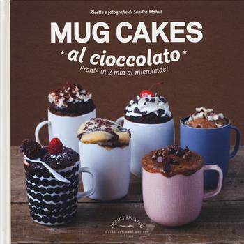 Mug cakes al cioccolato. Pronte in 2 min al microonde! - Sandra Mahut - Libro Guido Tommasi Editore-Datanova 2015, Piccoli spuntini | Libraccio.it