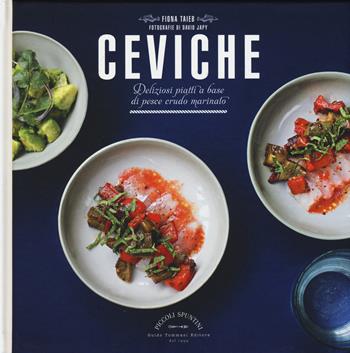 Ceviche. Deliziosi piatti a base di pesce crudo marinato - Fiona Taieb - Libro Guido Tommasi Editore-Datanova 2015, Piccoli spuntini | Libraccio.it