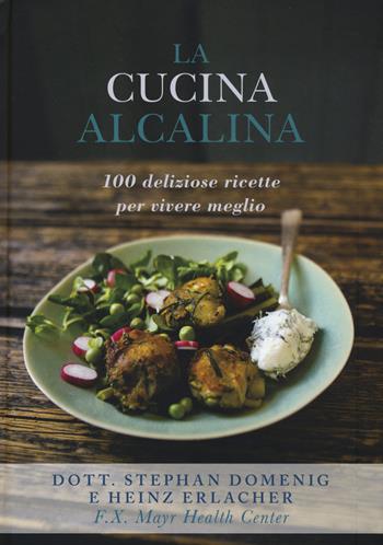 La cucina alcalina. 100 deliziose ricette per vivere meglio - Stephan Domenig, Heinz Erlacher - Libro Guido Tommasi Editore-Datanova 2015 | Libraccio.it