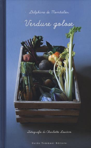 Verdure golose - Delphine De Montalier - Libro Guido Tommasi Editore-Datanova 2015 | Libraccio.it