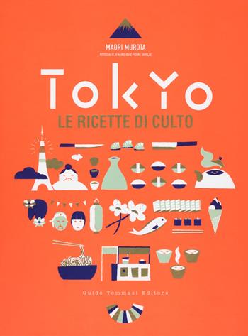Tokyo. Le ricette di culto - Maori Murota - Libro Guido Tommasi Editore-Datanova 2015, Gli illustrati | Libraccio.it