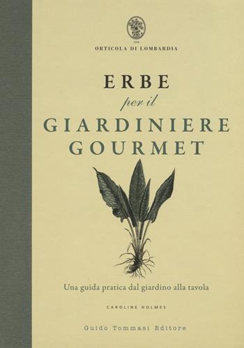 Erbe per il giardinere gourmet. Una guida pratica dal giardino alla tavola - Caroline Holmes - Libro Guido Tommasi Editore-Datanova 2015 | Libraccio.it