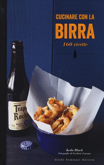Cucinare con la birra. 160 ricette - Keda Black - Libro Guido Tommasi Editore-Datanova 2015, Gli illustrati | Libraccio.it