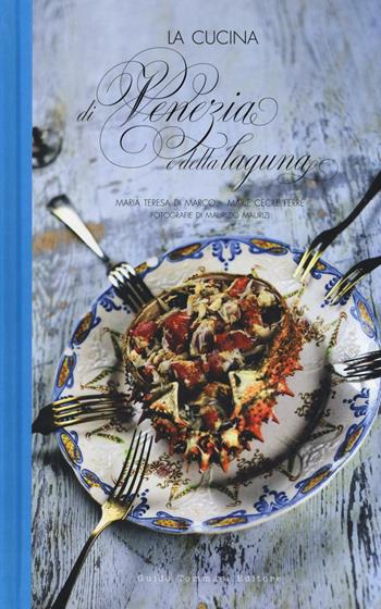 La cucina di Venezia e della Laguna - Maria Teresa Di Marco, Marie Cécile Ferré - Libro Guido Tommasi Editore-Datanova 2016, Cucina regionale | Libraccio.it