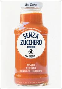 Senza zucchero aggiunto. La Bibbia - Sue Quinn - Libro Guido Tommasi Editore-Datanova 2015 | Libraccio.it