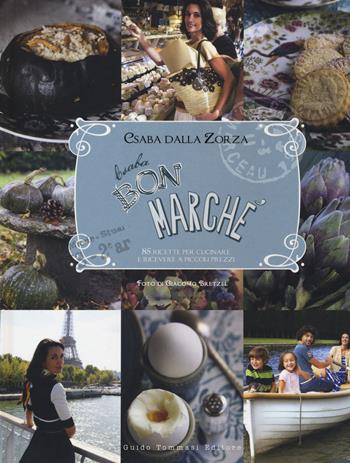 Csaba bon marché. 85 ricette per cucinare e ricevere a piccoli prezzi - Csaba Dalla Zorza - Libro Guido Tommasi Editore-Datanova 2015 | Libraccio.it