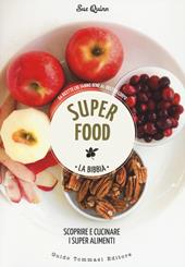 Superfood. La bibbia. Scoprire e cucinare i super alimenti