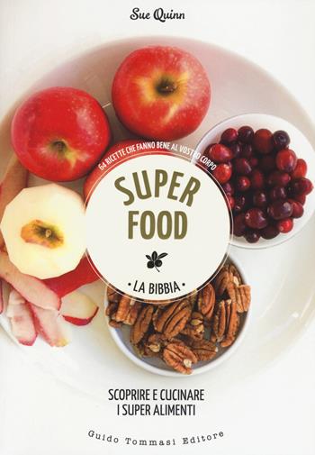 Superfood. La bibbia. Scoprire e cucinare i super alimenti - Sue Quinn - Libro Guido Tommasi Editore-Datanova 2016, Green&good | Libraccio.it