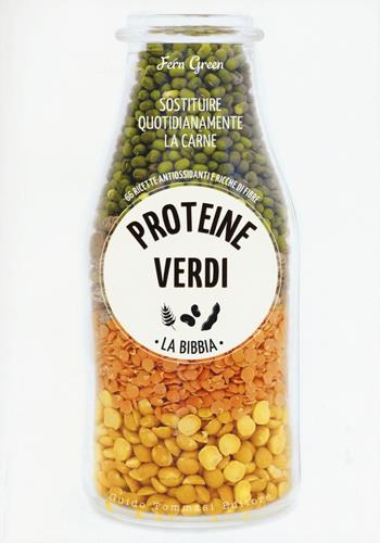 Proteine verdi. La bibbia. Sostituire quotidianamente la carne. 66 ricette antiossidanti e ricche di fibre - Fern Green - Libro Guido Tommasi Editore-Datanova 2016 | Libraccio.it