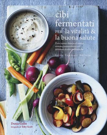 Cibi fermentati per la vitalità & la buona salute - Dunja Gulin - Libro Guido Tommasi Editore-Datanova 2016, Gli illustrati | Libraccio.it