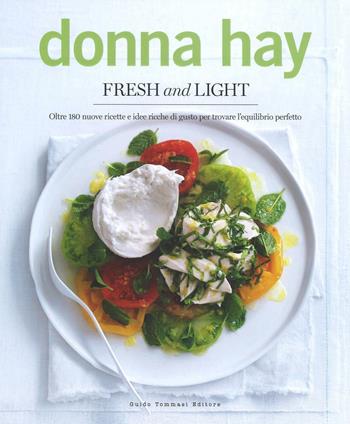 Fresh & light. Oltre 180 nuove ricette e idee ricche di gusto per trovare l'equilibrio perfetto - Donna Hay - Libro Guido Tommasi Editore-Datanova 2016, Gli illustrati | Libraccio.it