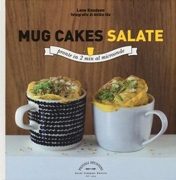 Mug cakes salate. Pronte in 2 minuti al microonde - Lene Knudsen - Libro Guido Tommasi Editore-Datanova 2016, Piccoli spuntini | Libraccio.it