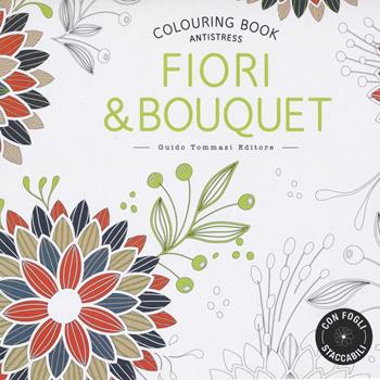 Fiori & bouquet. Colouring book antistress  - Libro Guido Tommasi Editore-Datanova 2016 | Libraccio.it