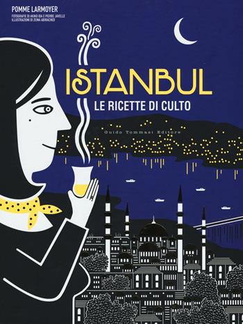 Istanbul. Le ricette di culto - Pomme Larmoyer - Libro Guido Tommasi Editore-Datanova 2016, Gli illustrati | Libraccio.it