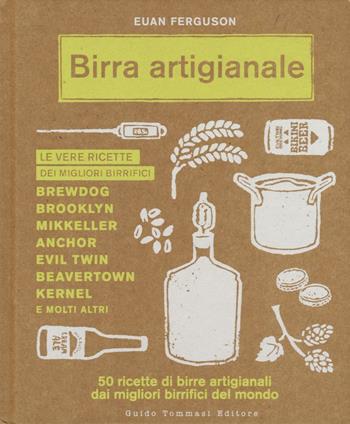 Birra artigianale. 50 ricette di birre artigianali dai migliori birrifici del mondo - Euan Ferguson - Libro Guido Tommasi Editore-Datanova 2016, Gli illustrati | Libraccio.it