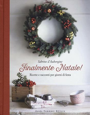 Finalmente Natale! Ricette e racconti per giorni di festa - Sabrine D'Aubergine - Libro Guido Tommasi Editore-Datanova 2016, Gli illustrati | Libraccio.it