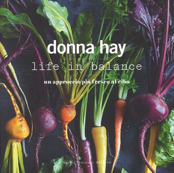 Life in balance. Un approccio più fresco al cibo - Donna Hay - Libro Guido Tommasi Editore-Datanova 2016, Gli illustrati | Libraccio.it