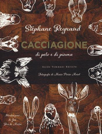 Cacciagione di pelo e di piuma - Stéphane Reynaud - Libro Guido Tommasi Editore-Datanova 2016, Gli illustrati | Libraccio.it