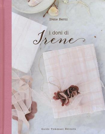 I doni di Irene - Irene Berni - Libro Guido Tommasi Editore-Datanova 2016 | Libraccio.it