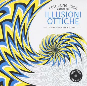 Illusioni ottiche. Colouring book antistress  - Libro Guido Tommasi Editore-Datanova 2016 | Libraccio.it