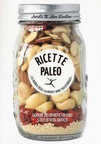 Ricette Paleo. Ediz. a colori - Amelia Wasiliev, Alex Wasiliev - Libro Guido Tommasi Editore-Datanova 2017, Green&good | Libraccio.it